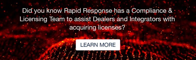 web graphic saying "Did you know Rapid Response has a Compliance & Licensing Team to assist Dealers and Integrators with acquiring licenses?